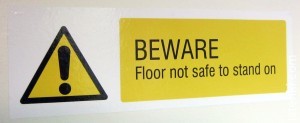 Beware Floor not safe to stand on